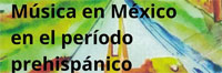 Conferencia “Música en México en el período prehispánico”