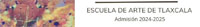 Escuela de Arte de Tlaxcala, admisión 2024-2025